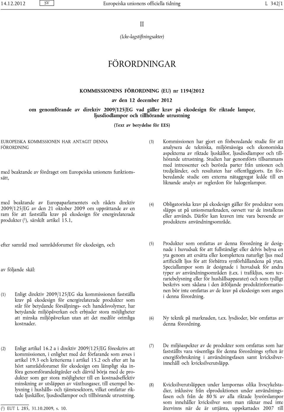 2009/125/EG vad gäller krav på ekodesign för riktade lampor, ljusdiodlampor och tillhörande utrustning (Text av betydelse för EES) EUROPEISKA KOMMISSIONEN HAR ANTAGIT DENNA FÖRORDNING med beaktande
