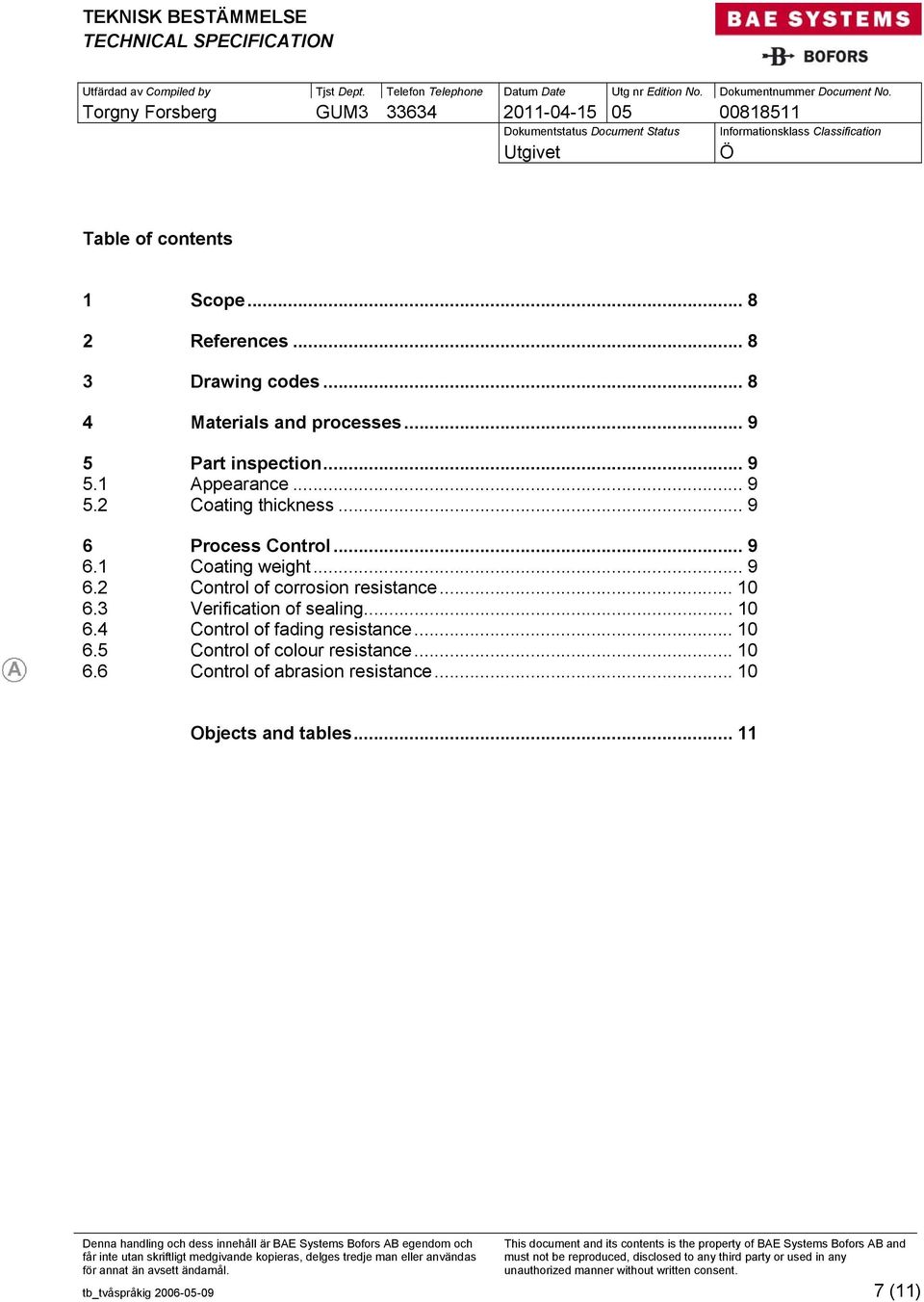 .. 10 6.3 Verification of sealing... 10 6.4 Control of fading resistance... 10 6.5 Control of colour resistance... 10 6.6 Control of abrasion resistance.