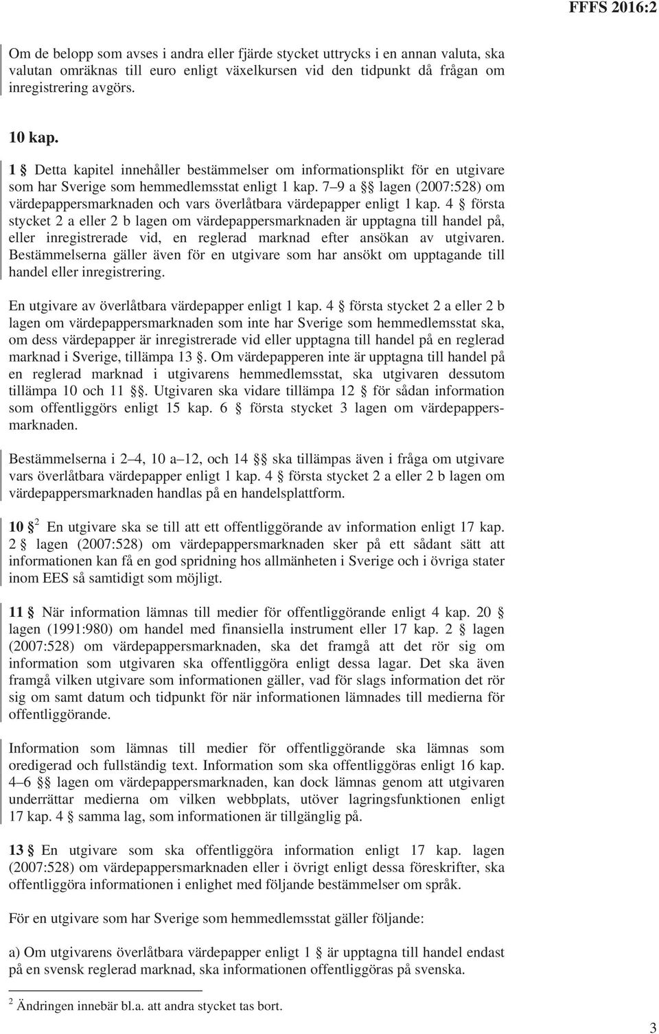 7 9 a lagen (2007:528) om värdepappersmarknaden och vars överlåtbara värdepapper enligt 1 kap.