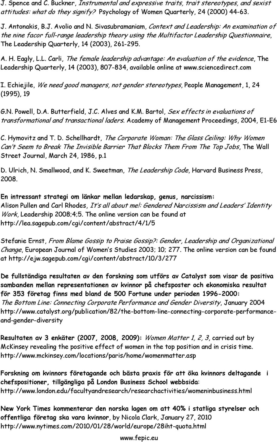 Eagly, L.L. Carli, The female leadership advantage: An evaluation of the evidence, The Leadership Quarterly, 14 (2003), 807-834, available online at www.sciencedirect.com I.