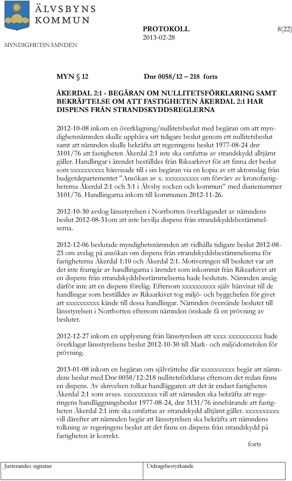 3101/76 att fastigheten Åkerdal 2:1 inte ska omfattas av strandskydd alltjämt gäller.