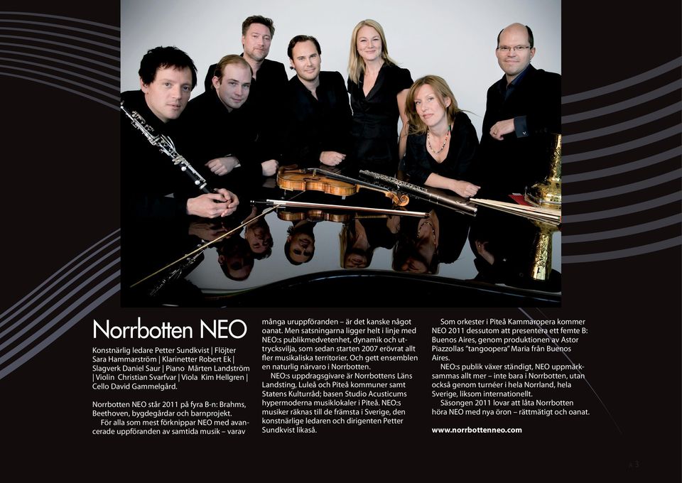 För alla som mest förknippar NEO med avancerade uppföranden av samtida musik varav många uruppföranden är det kanske något oanat.