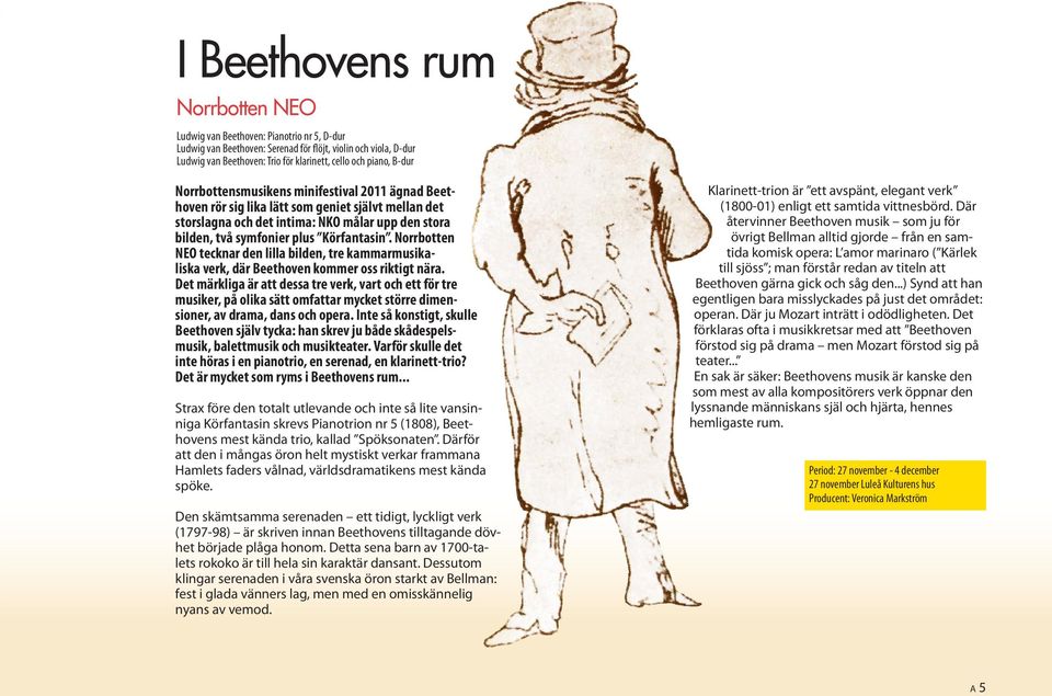 Norrbotten NEO tecknar den lilla bilden, tre kammarmusikaliska verk, där Beethoven kommer oss riktigt nära.