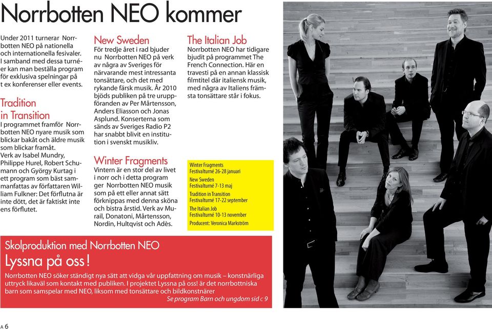 Tradition in Transition I programmet framför Norr botten NEO nyare musik som blickar bakåt och äldre musik som blickar framåt.