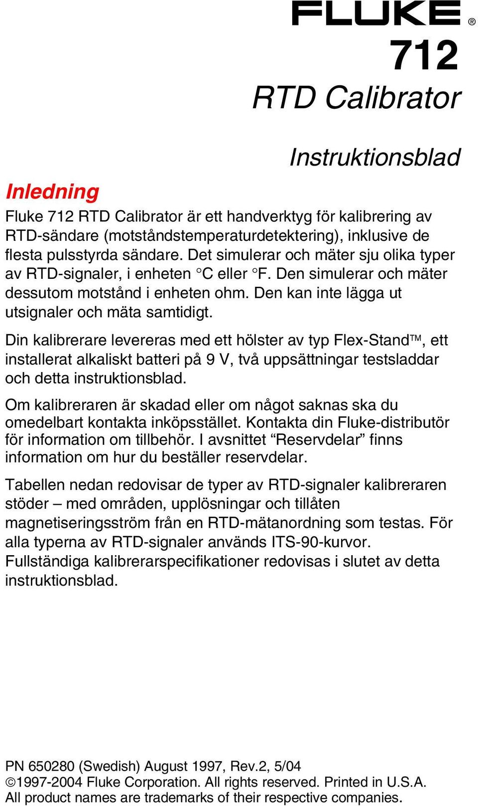 Din kalibrerare levereras med ett hölster av typ Flex-Stand, ett installerat alkaliskt batteri på 9 V, två uppsättningar testsladdar och detta instruktionsblad.