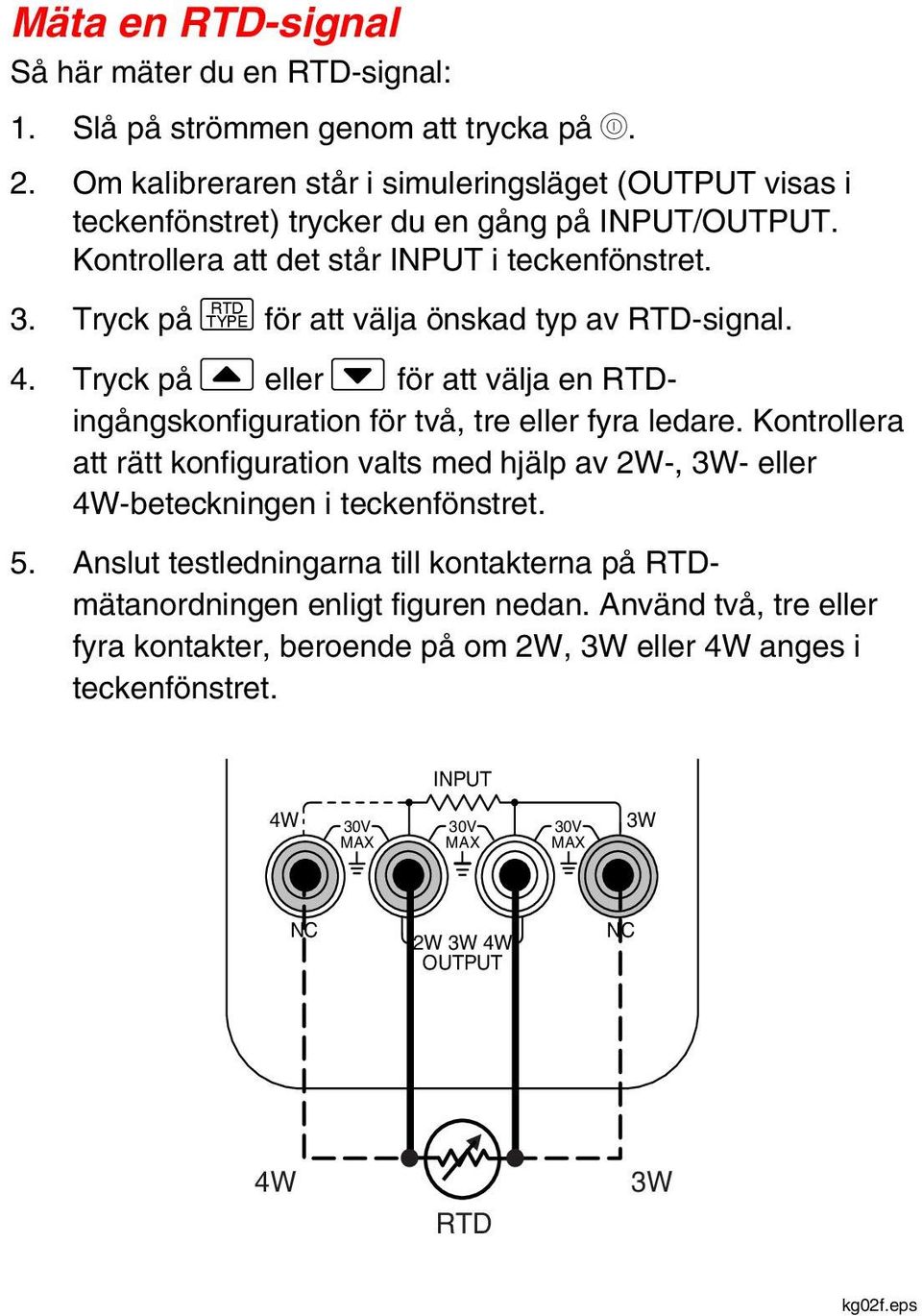 Tryck på R för att välja önskad typ av RTD-signal. 4. Tryck på [ eller { för att välja en RTDingångskonfiguration för två, tre eller fyra ledare.