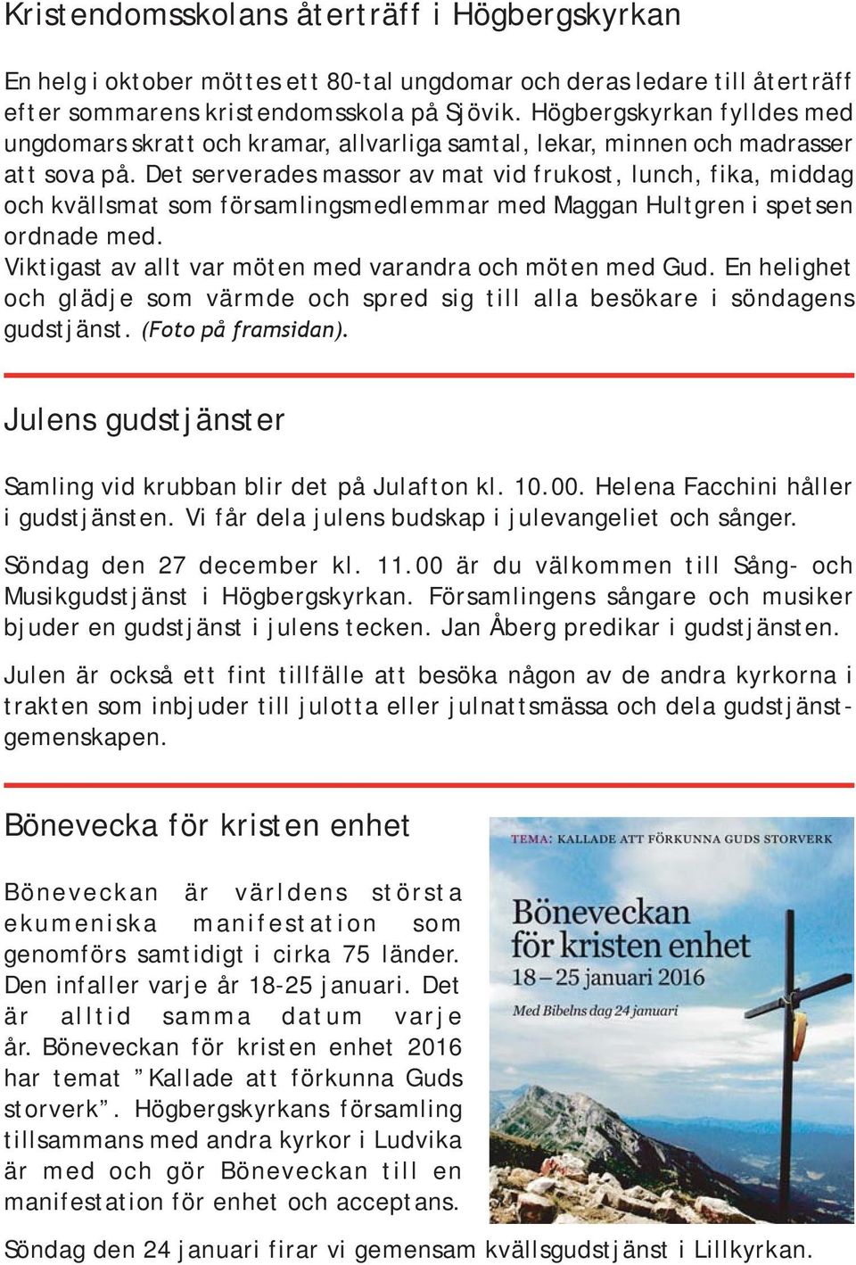 Det serverades massor av mat vid frukost, lunch, fika, middag och kvällsmat som församlingsmedlemmar med Maggan Hultgren i spetsen ordnade med.