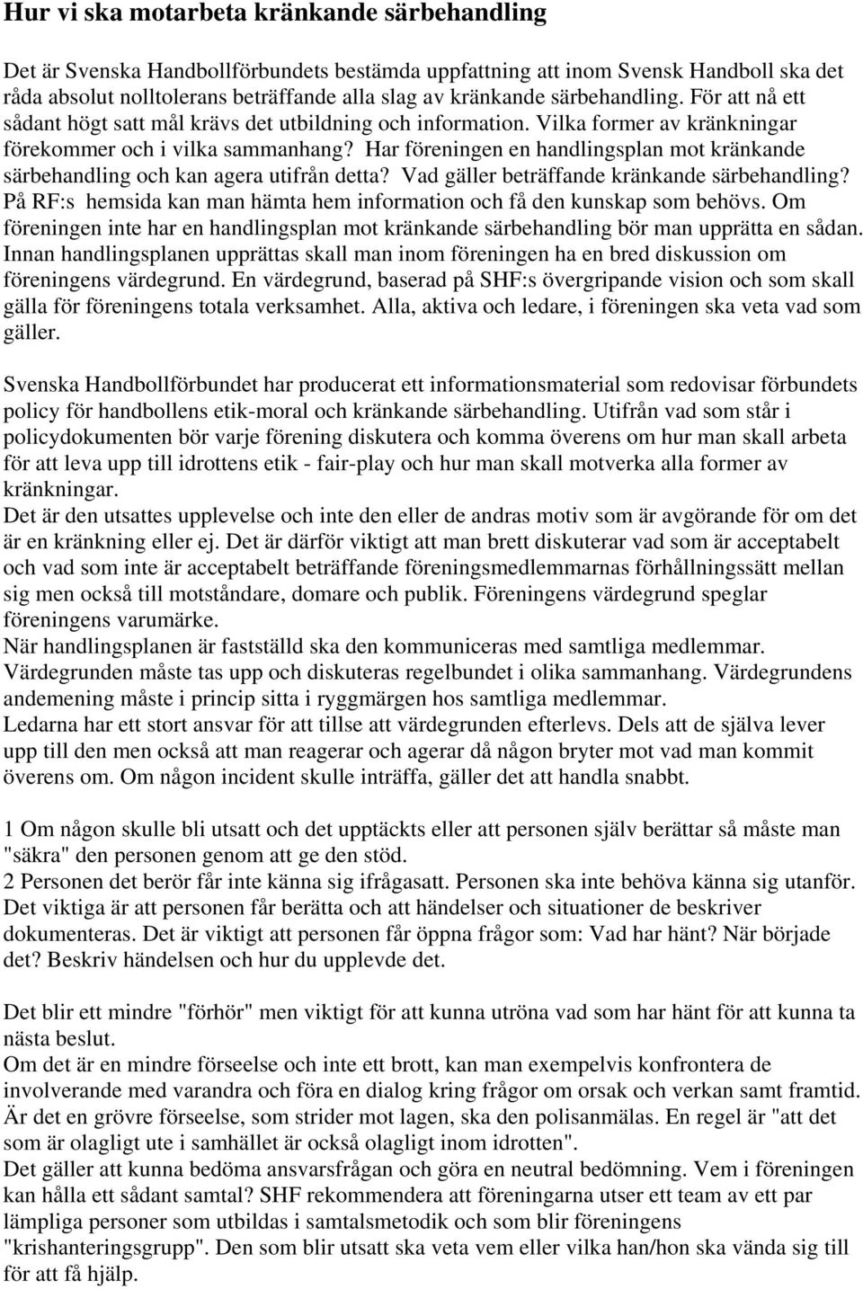 Har föreningen en handlingsplan mot kränkande särbehandling och kan agera utifrån detta? Vad gäller beträffande kränkande särbehandling?