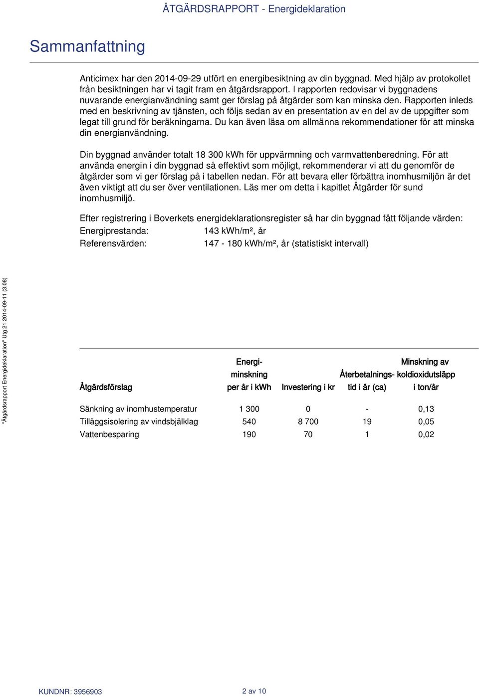 Rapporten inleds med en beskrivning av tjänsten, och följs sedan av en presentation av en del av de uppgifter som legat till grund för beräkningarna.