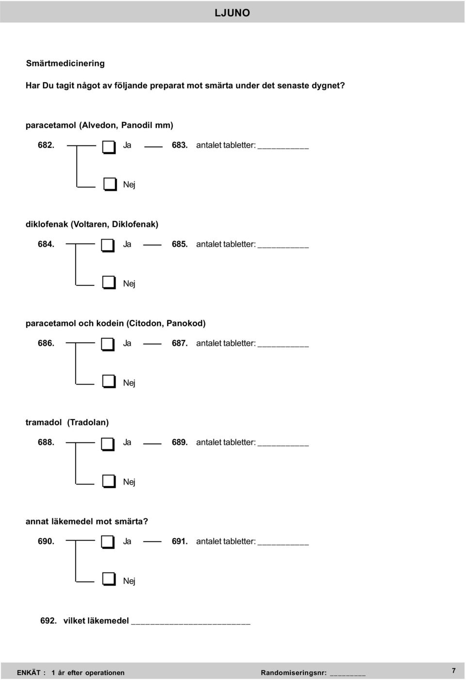 Ja 685. antalet tabletter: paracetamol och kodein (Citodon, Panokod) 686. Ja 687.