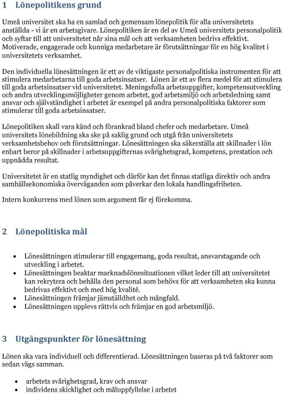 Motiverade, engagerade och kunniga medarbetare är förutsättningar för en hög kvalitet i universitetets verksamhet.