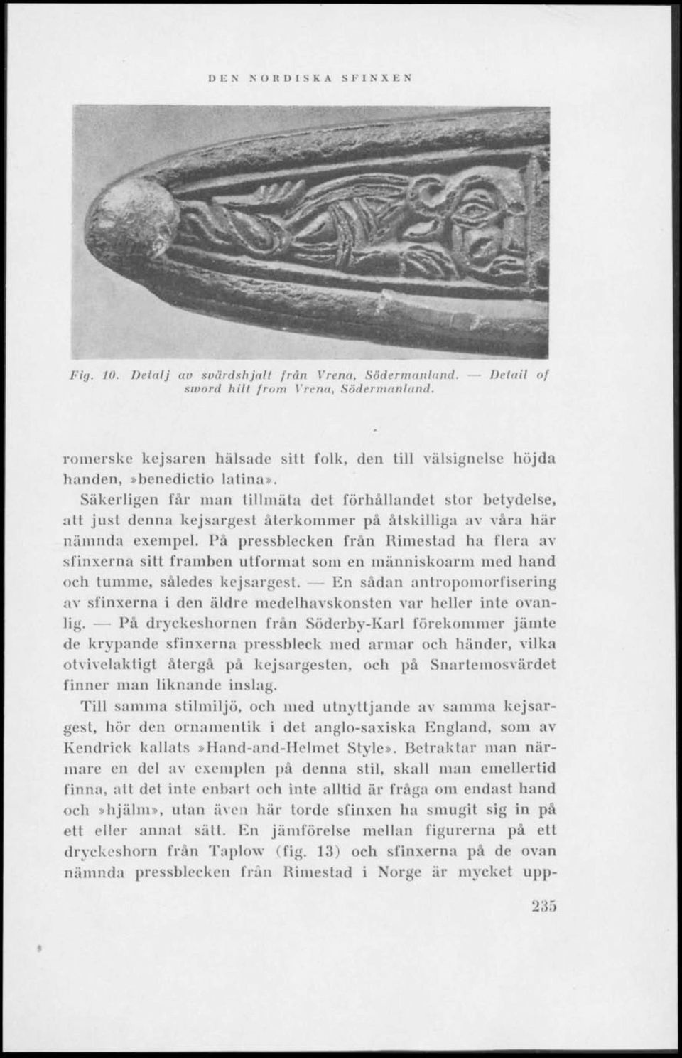 Säkerligen får man tillmäta det förhållandet stor betydelse, alt just denna kejsargest återkommer på åtskilliga av våra här nämnda exempel.