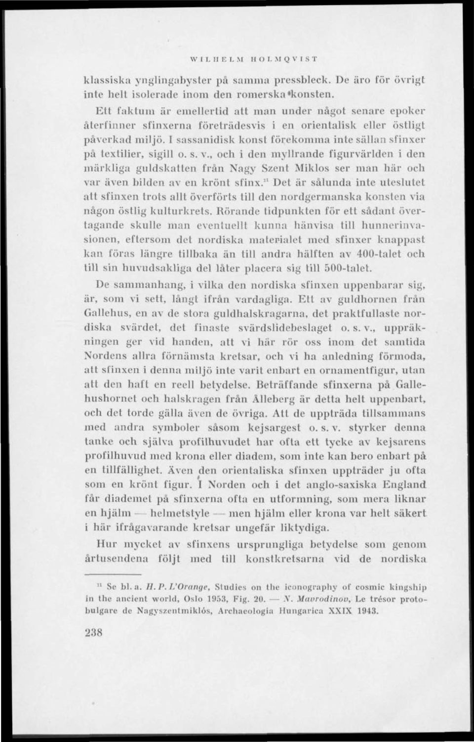 I sassanidisk konst förekomma inte sällan sfinxer på textilier, sigill o. s. v.
