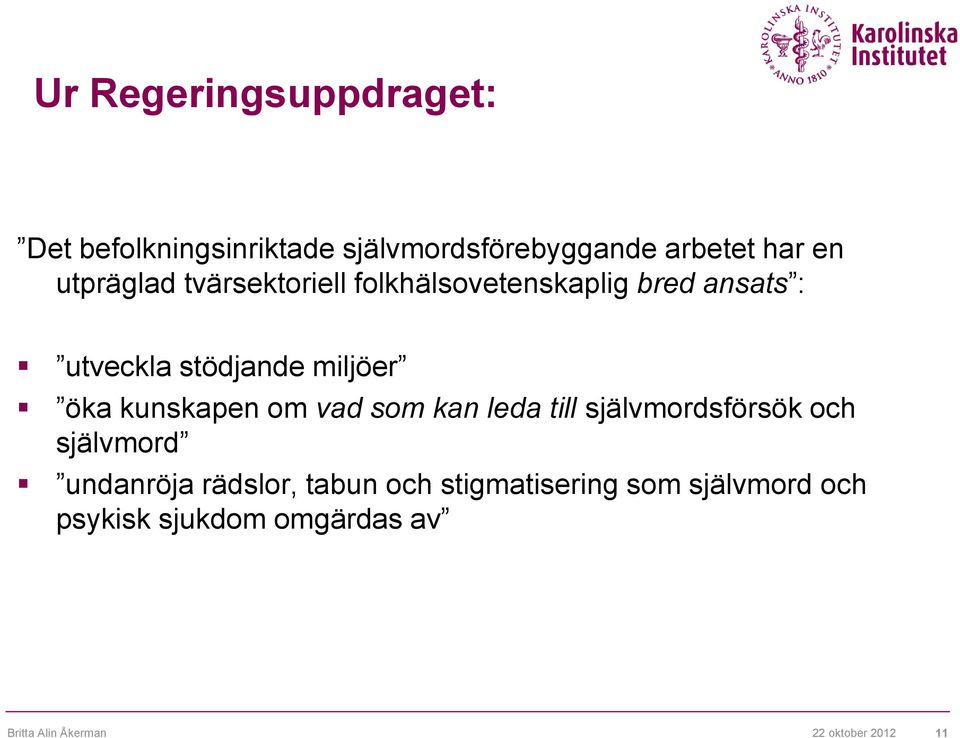 öka kunskapen om vad som kan leda till självmordsförsök och självmord undanröja