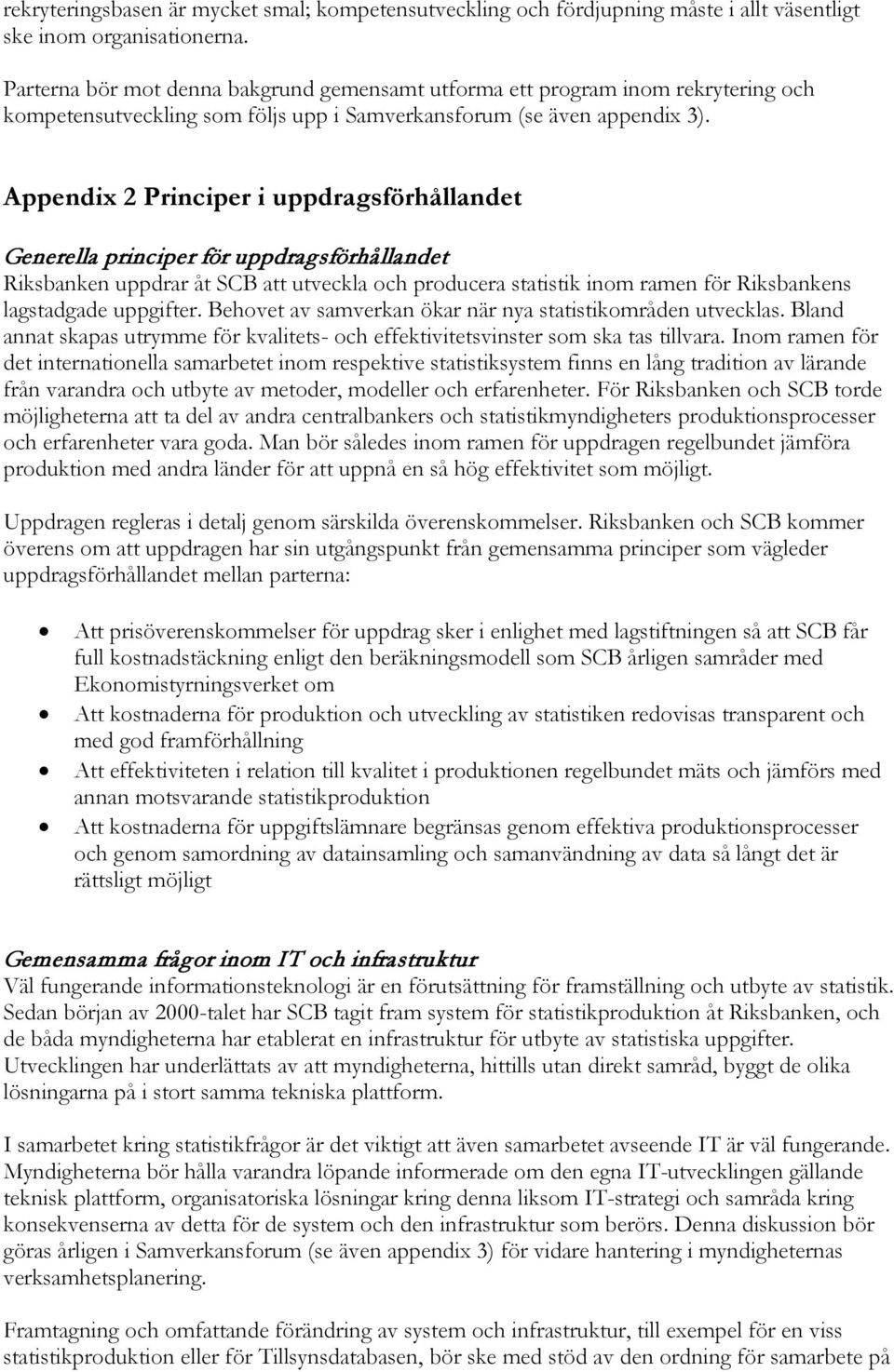 Appendix 2 Principer i uppdragsförhållandet Generella principer för uppdragsförhållandet Riksbanken uppdrar åt SCB att utveckla och producera statistik inom ramen för Riksbankens lagstadgade