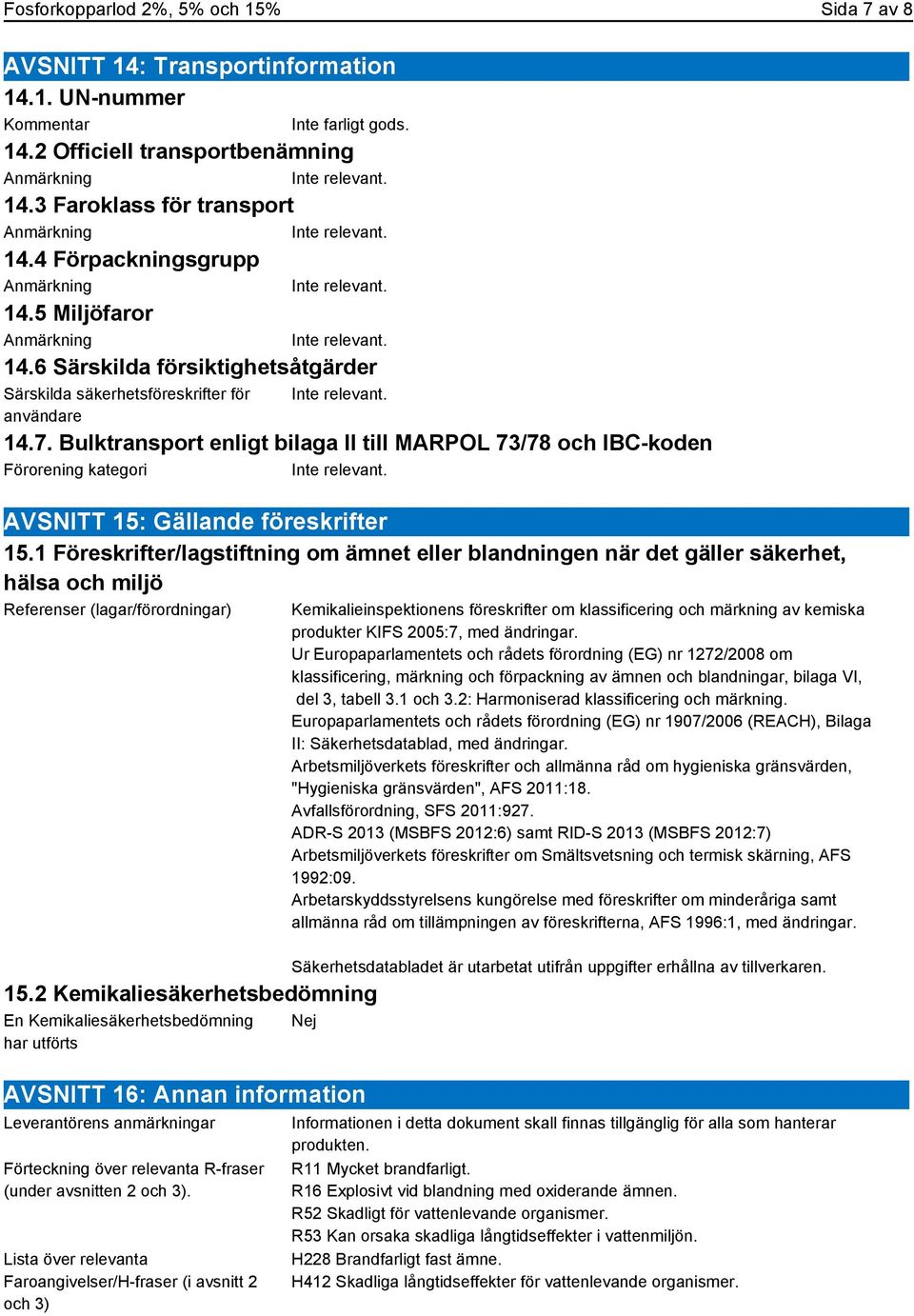 Bulktransport enligt bilaga II till MARPOL 73/78 och IBC-koden Förorening kategori AVSNITT 15: Gällande föreskrifter 15.