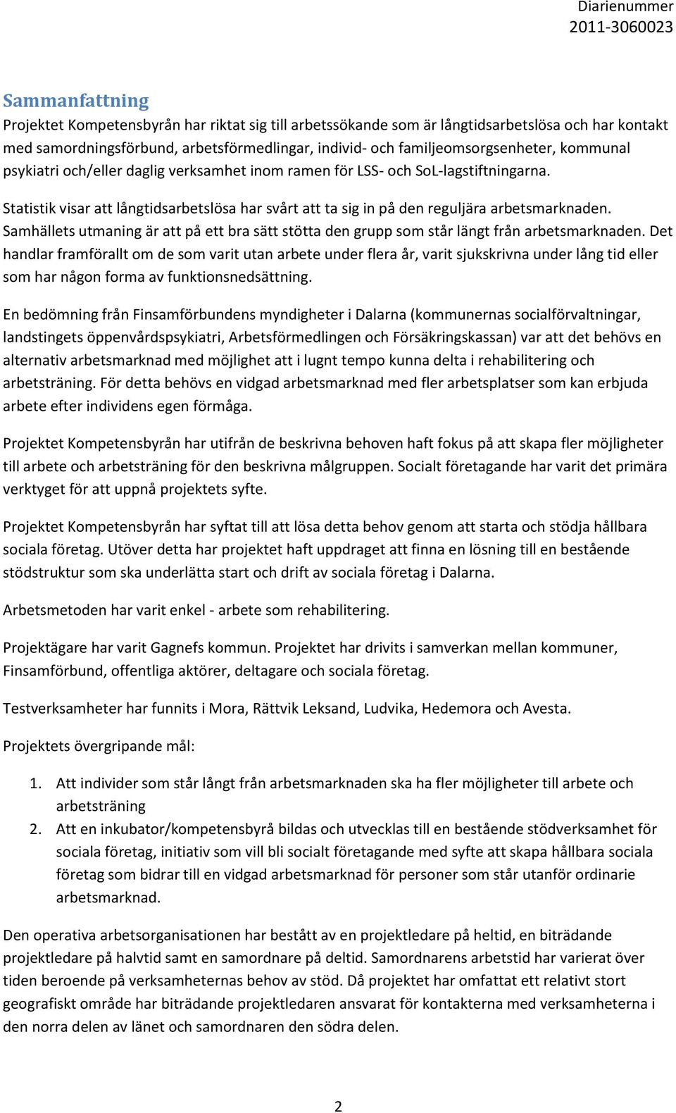 Samhällets utmaning är att på ett bra sätt stötta den grupp som står längt från arbetsmarknaden.