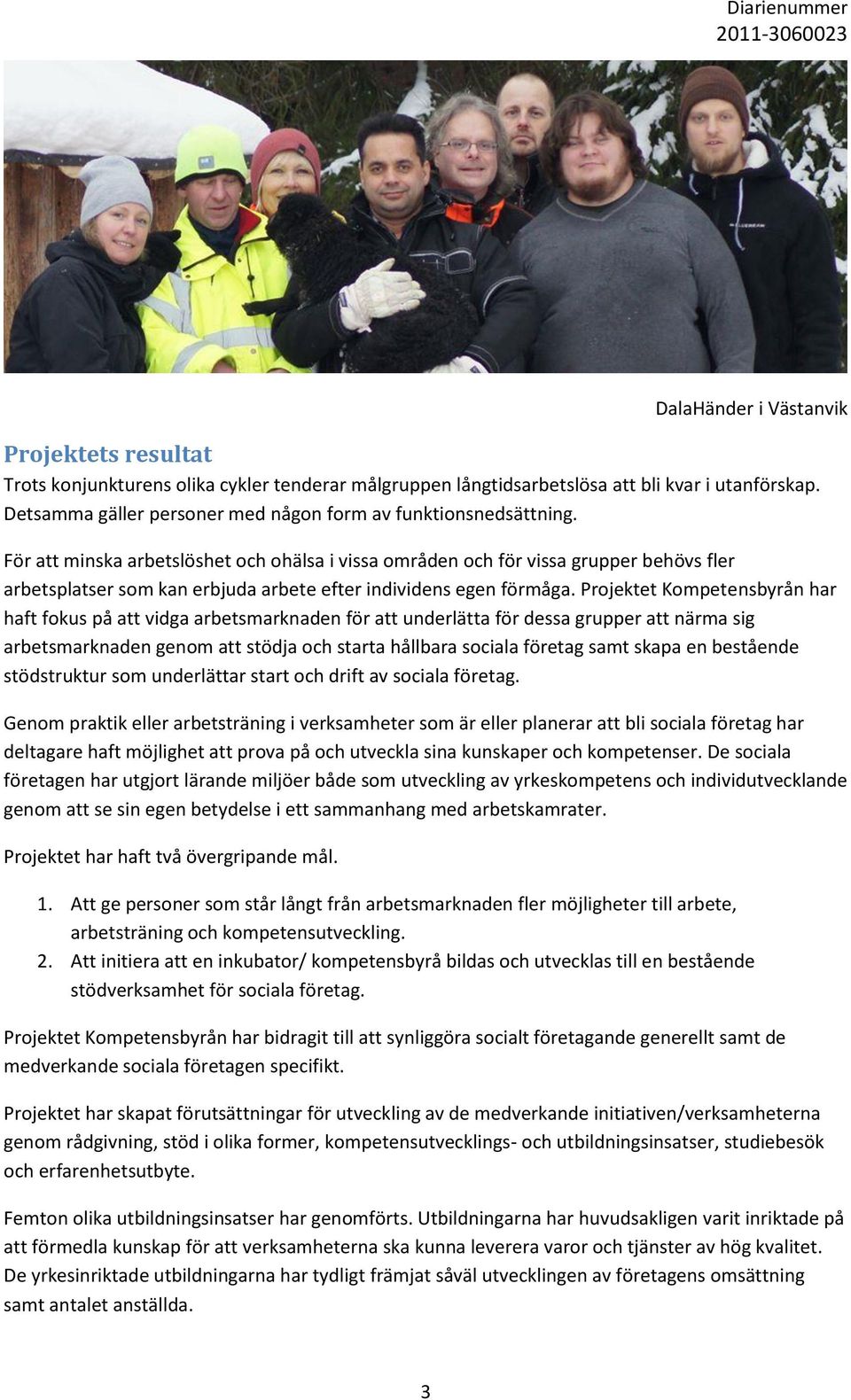 För att minska arbetslöshet och ohälsa i vissa områden och för vissa grupper behövs fler arbetsplatser som kan erbjuda arbete efter individens egen förmåga.