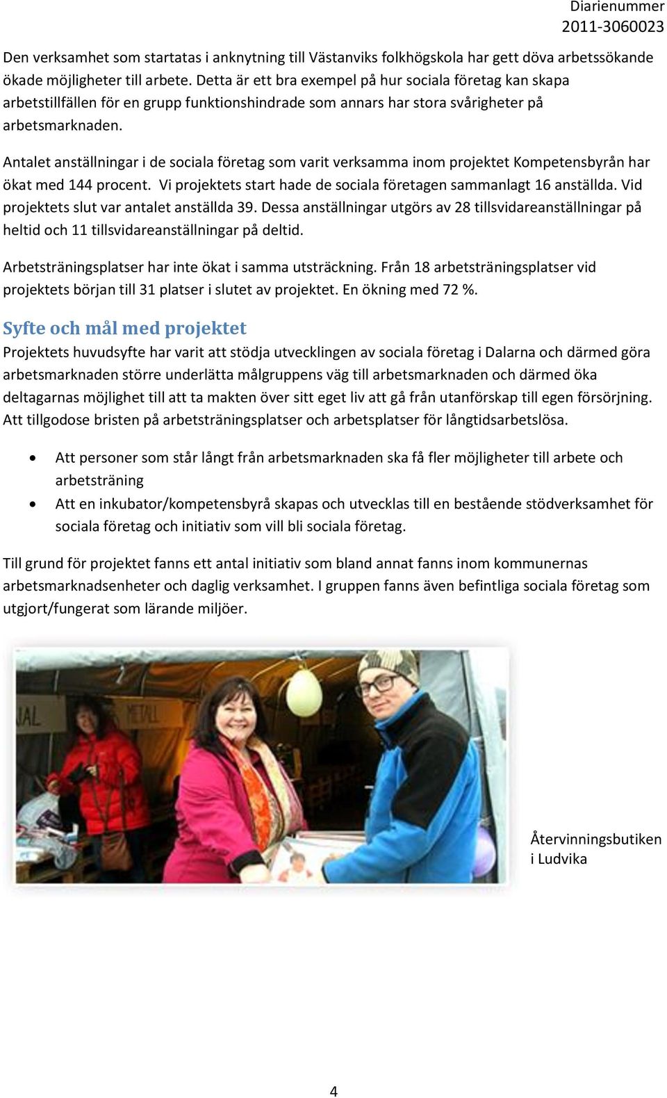 Antalet anställningar i de sociala företag som varit verksamma inom projektet Kompetensbyrån har ökat med 144 procent. Vi projektets start hade de sociala företagen sammanlagt 16 anställda.