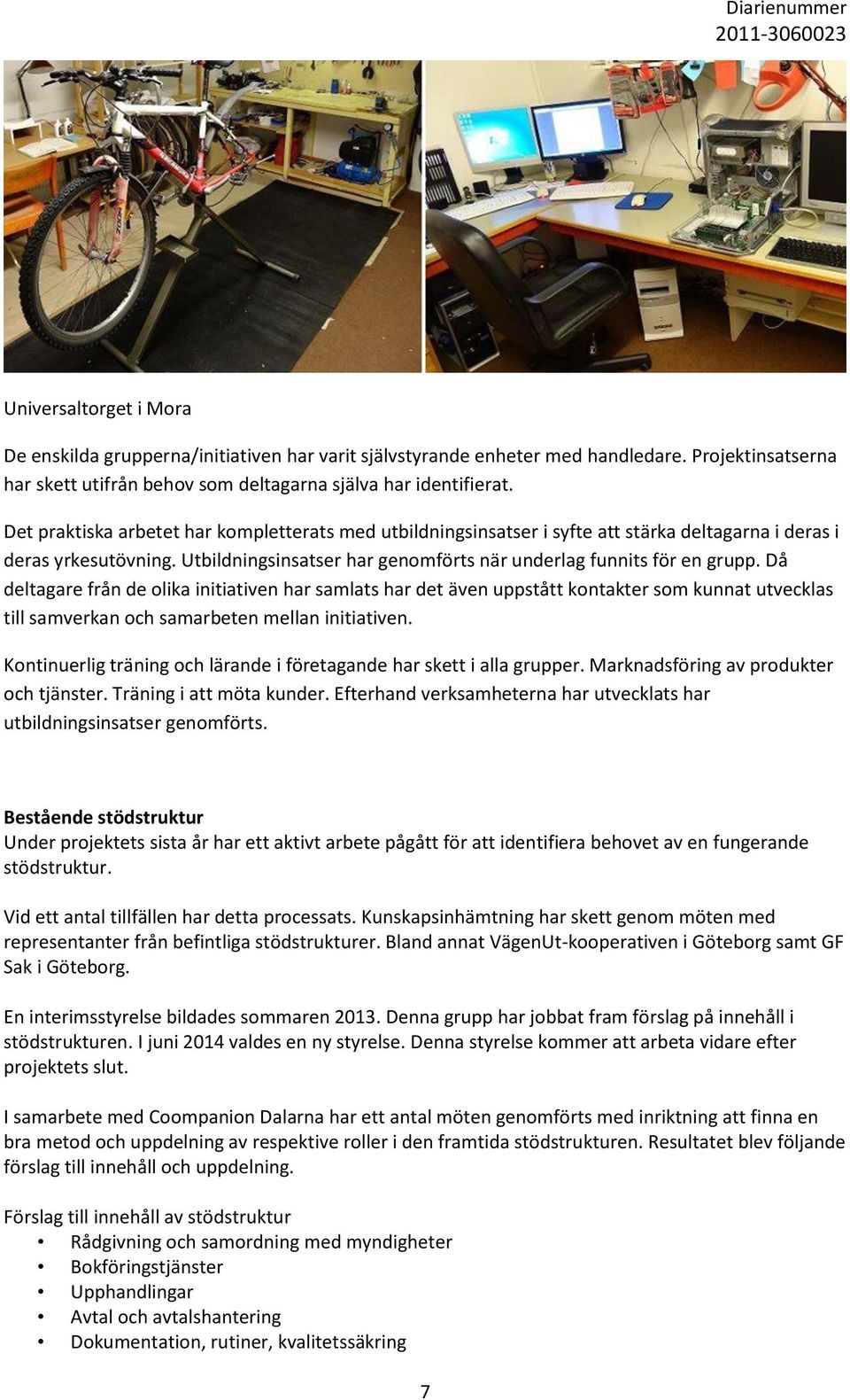 Då deltagare från de olika initiativen har samlats har det även uppstått kontakter som kunnat utvecklas till samverkan och samarbeten mellan initiativen.