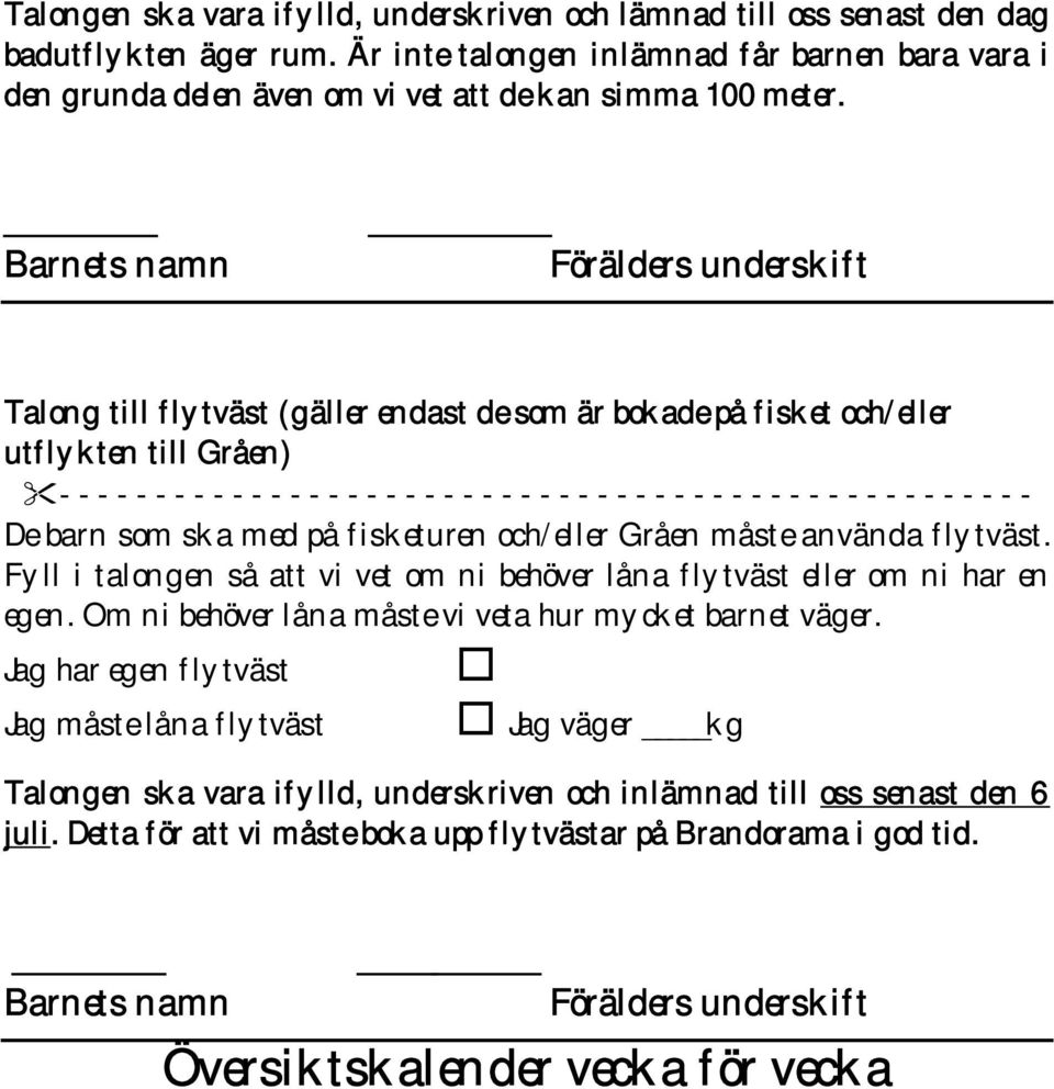 Barnets namn Förälders underskift Talong till flytväst (gäller endast de som är bokade på fisket och/eller utflykten till Gråen) - - - - - - - - - - - - - - - - - - - - - - - - - - - - - - - - - - -