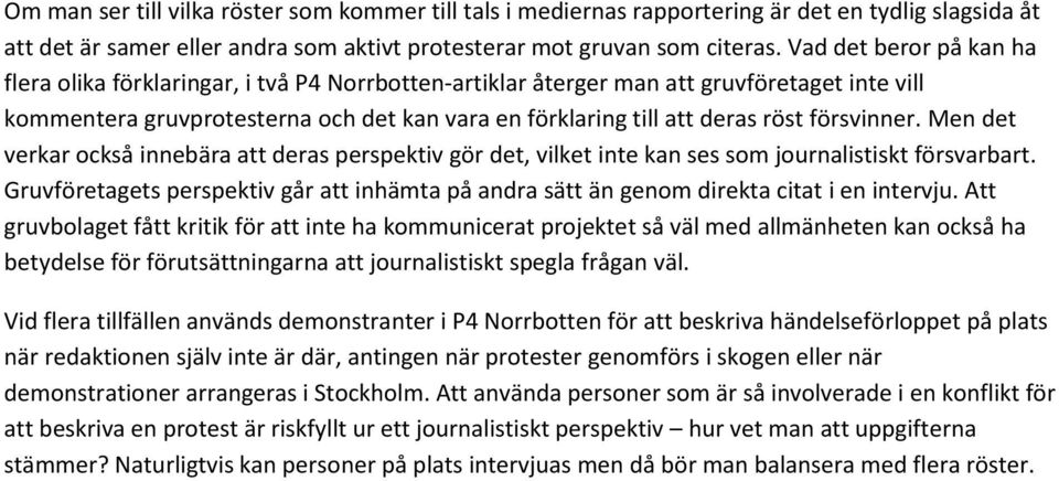 försvinner. Men det verkar också innebära att deras perspektiv gör det, vilket inte kan ses som journalistiskt försvarbart.