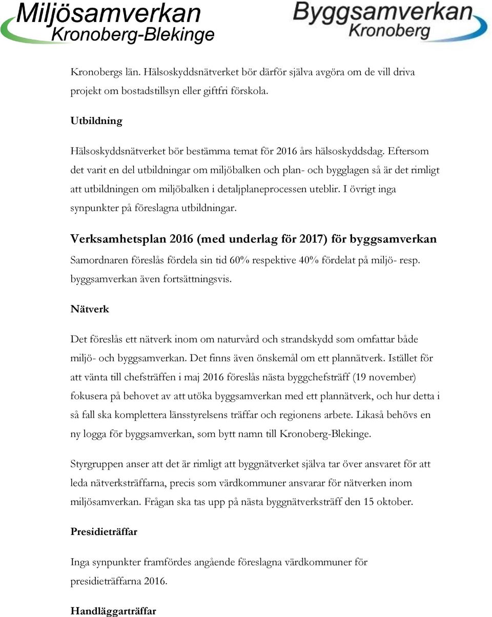 Eftersom det varit en del utbildningar om miljöbalken och plan- och bygglagen så är det rimligt att utbildningen om miljöbalken i detaljplaneprocessen uteblir.