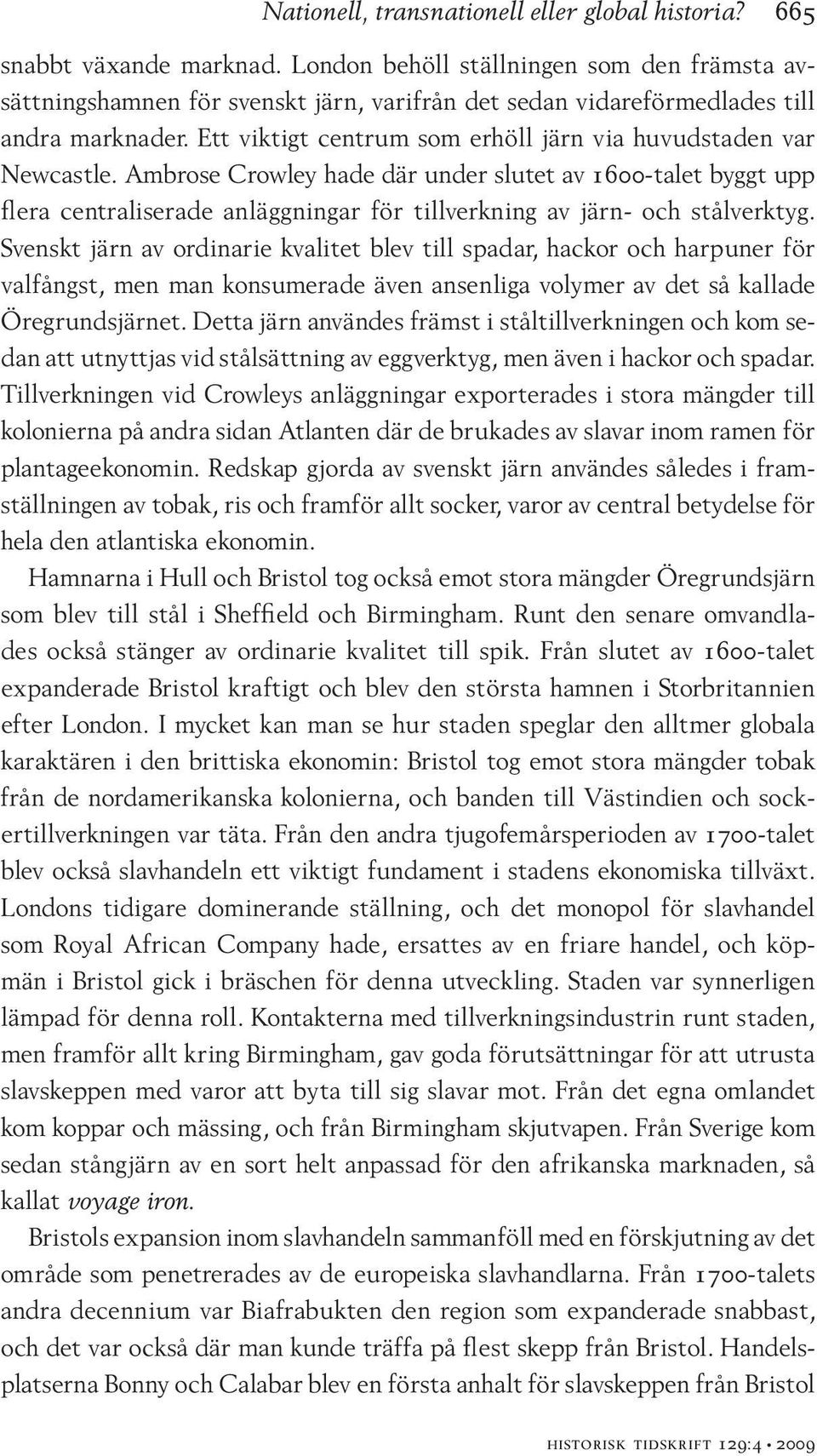 Ett viktigt centrum som erhöll järn via huvudstaden var Newcastle.