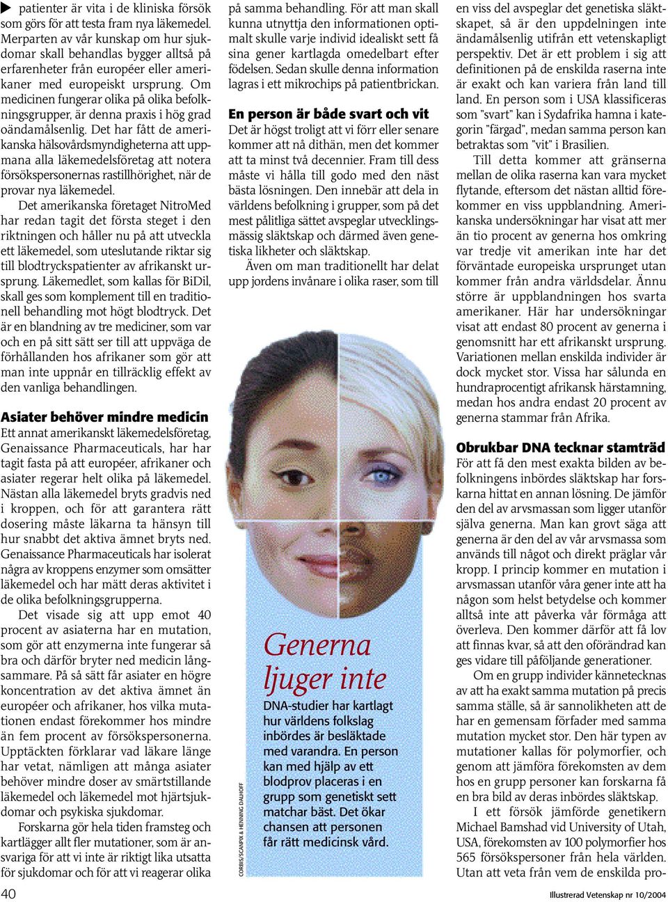 Om medicinen fungerar olika på olika befolkningsgrupper, är denna praxis i hög grad oändamålsenlig.