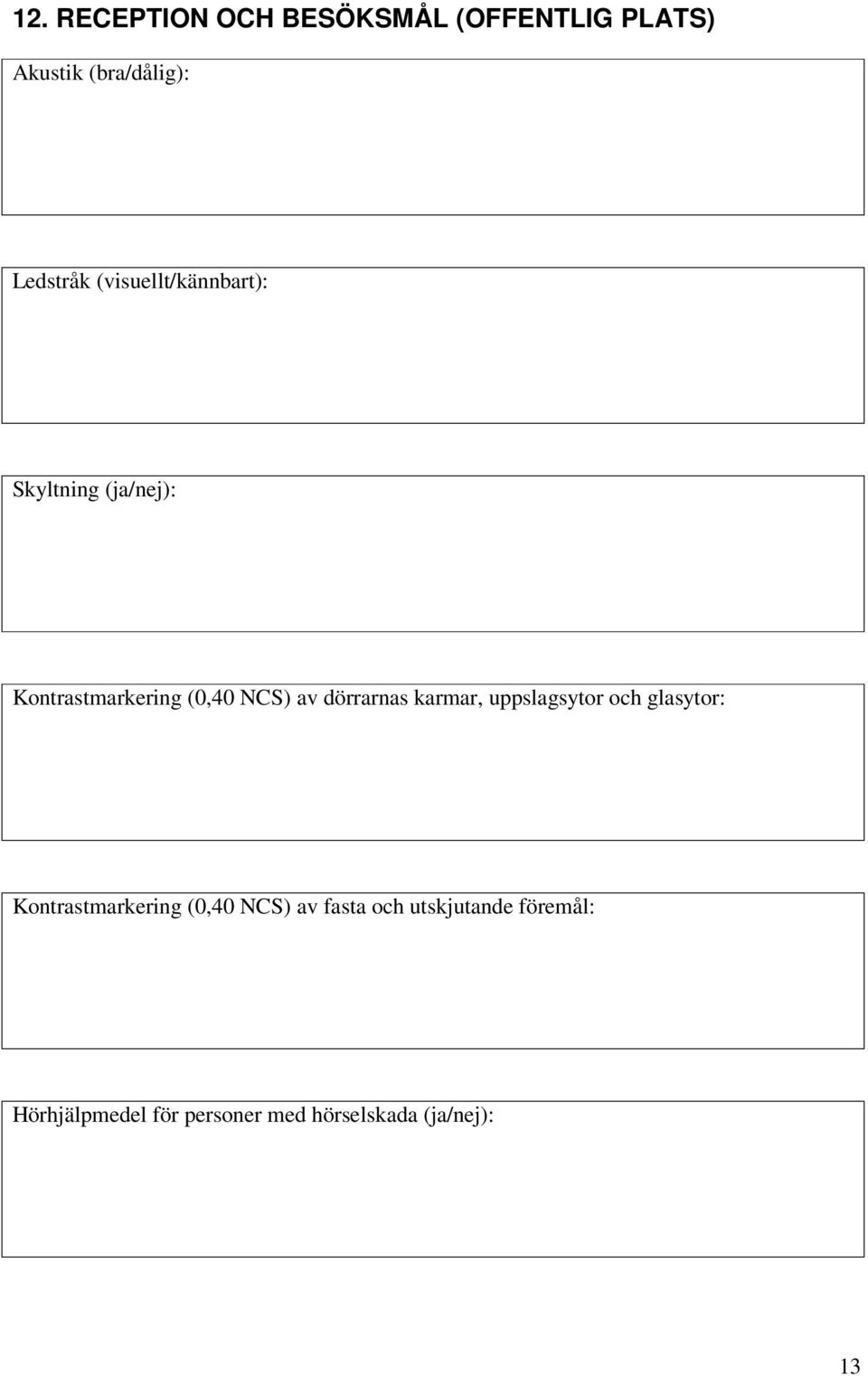 dörrarnas karmar, uppslagsytor och glasytor: Kontrastmarkering (0,40 NCS) av