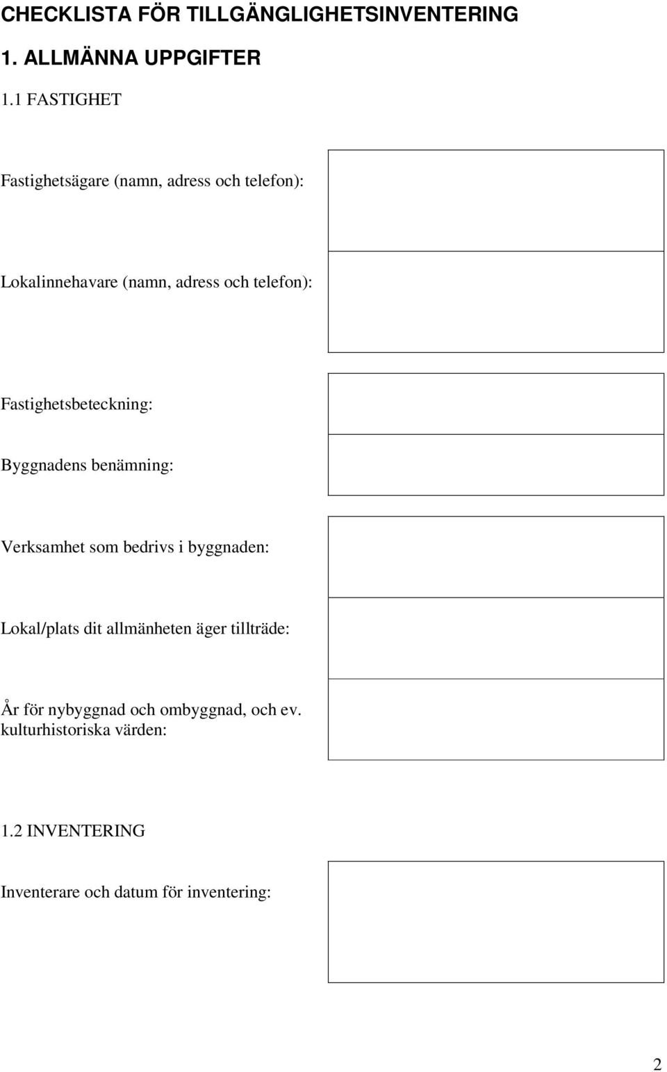 Fastighetsbeteckning: Byggnadens benämning: Verksamhet som bedrivs i byggnaden: Lokal/plats dit