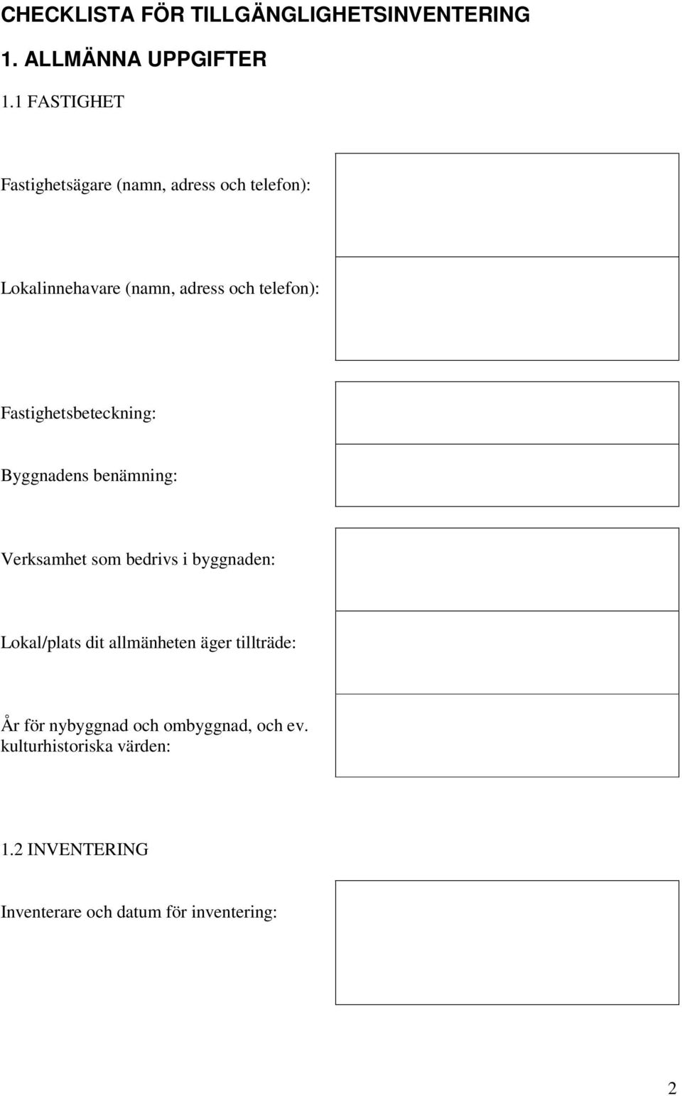 Fastighetsbeteckning: Byggnadens benämning: Verksamhet som bedrivs i byggnaden: Lokal/plats dit