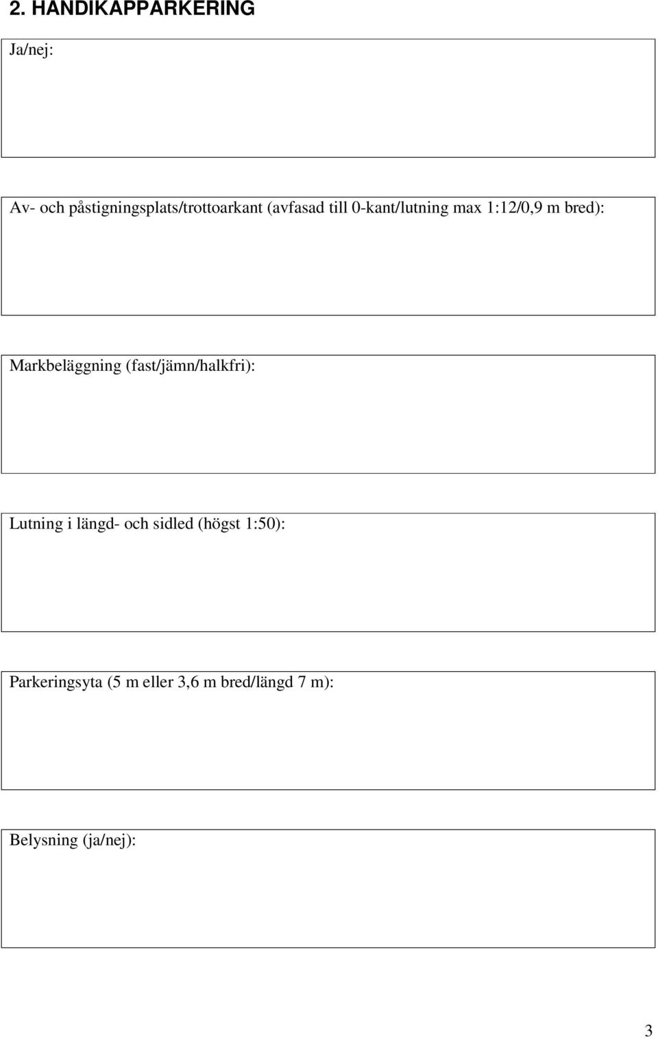 (fast/jämn/halkfri): Lutning i längd- och sidled (högst 1:50):