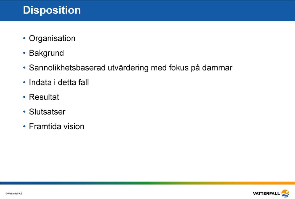 fokus på dammar Indata i detta fall