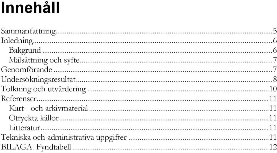 .. 10 Referenser... 11 Kart- och arkivmaterial... 11 Otryckta källor.