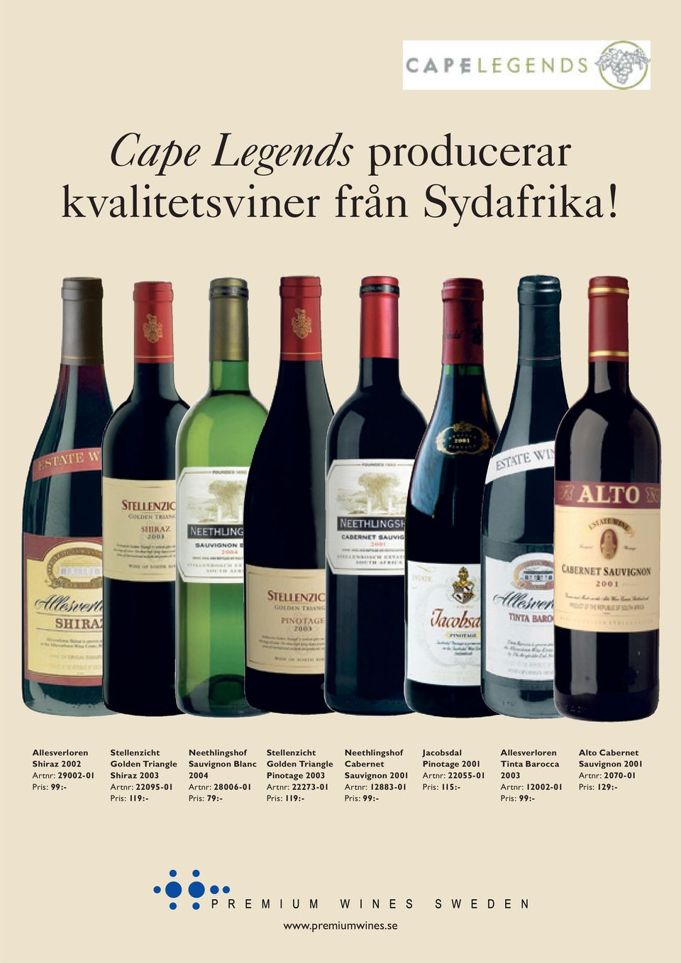 Sauvignon Blanc 2004 Artnr: 28006-01 : 79:- Stellenzicht Golden Triangle Pinotage 2003 Artnr: 22273-01 : 119:- Neethlingshof