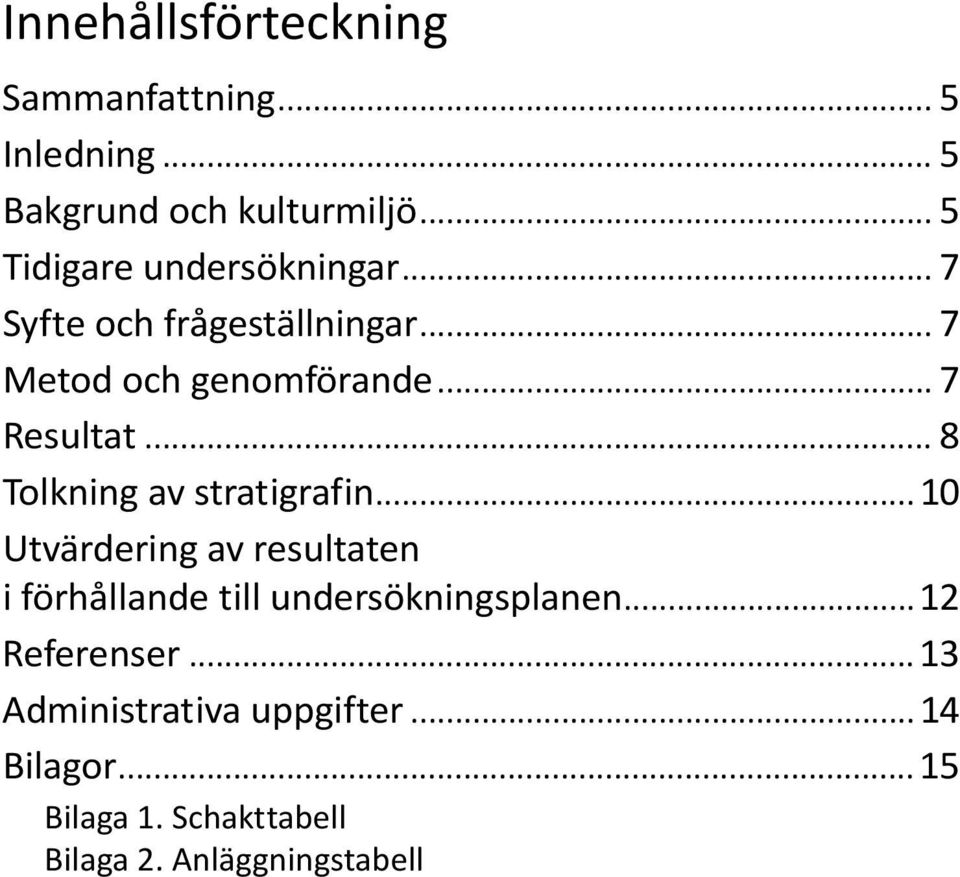 .. 7 Resultat... 8 Tolkning av stratigrafin.