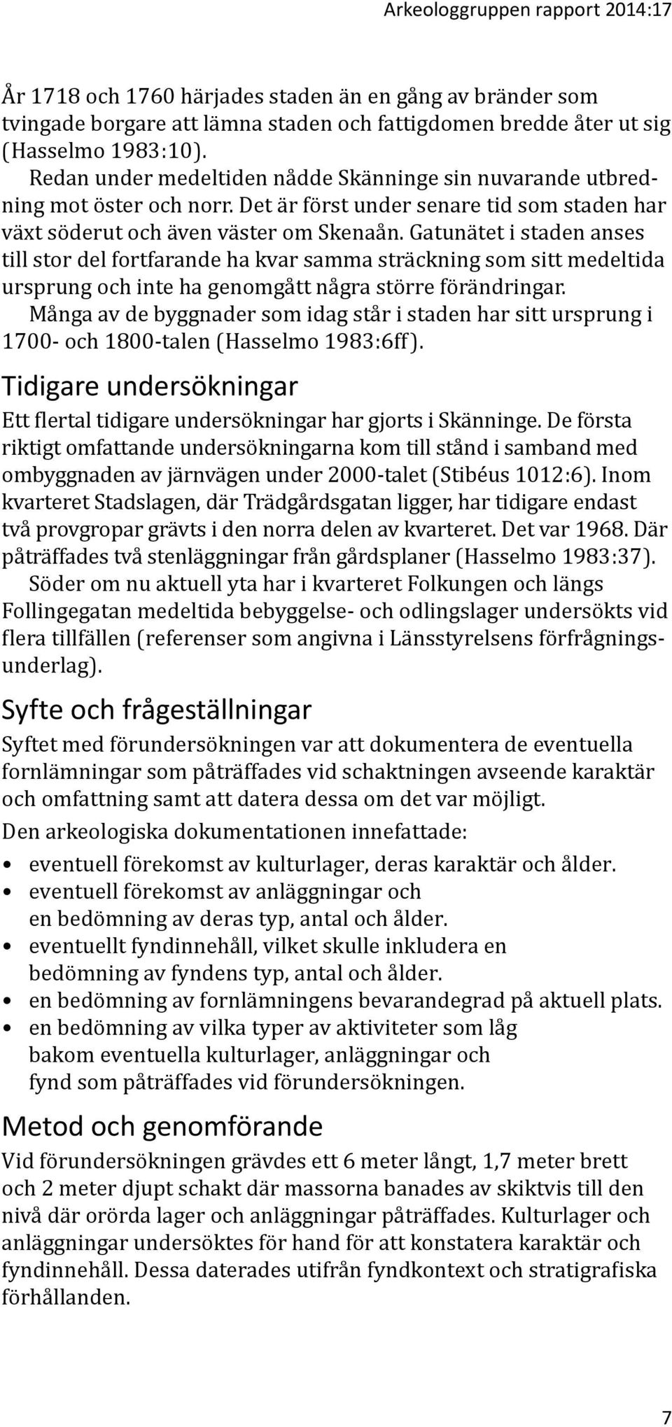 Gatunätet i staden anses till stor del fortfarande ha kvar samma sträckning som sitt medeltida ursprung och inte ha genomgått några större förändringar.