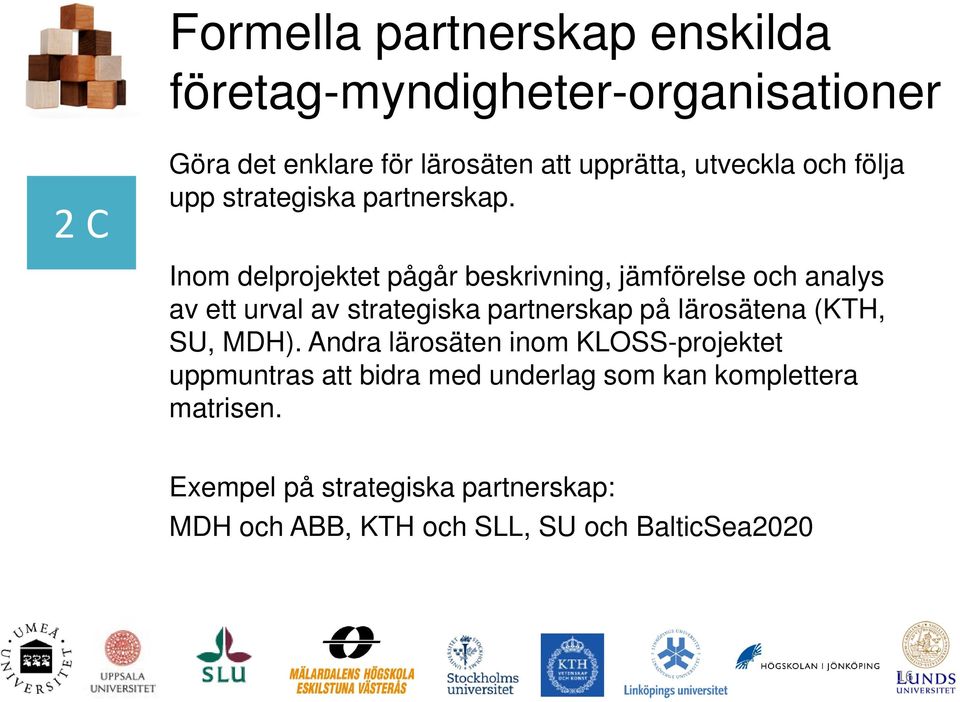 Inom delprojektet pågår beskrivning, jämförelse och analys av ett urval av strategiska partnerskap på lärosätena (KTH,