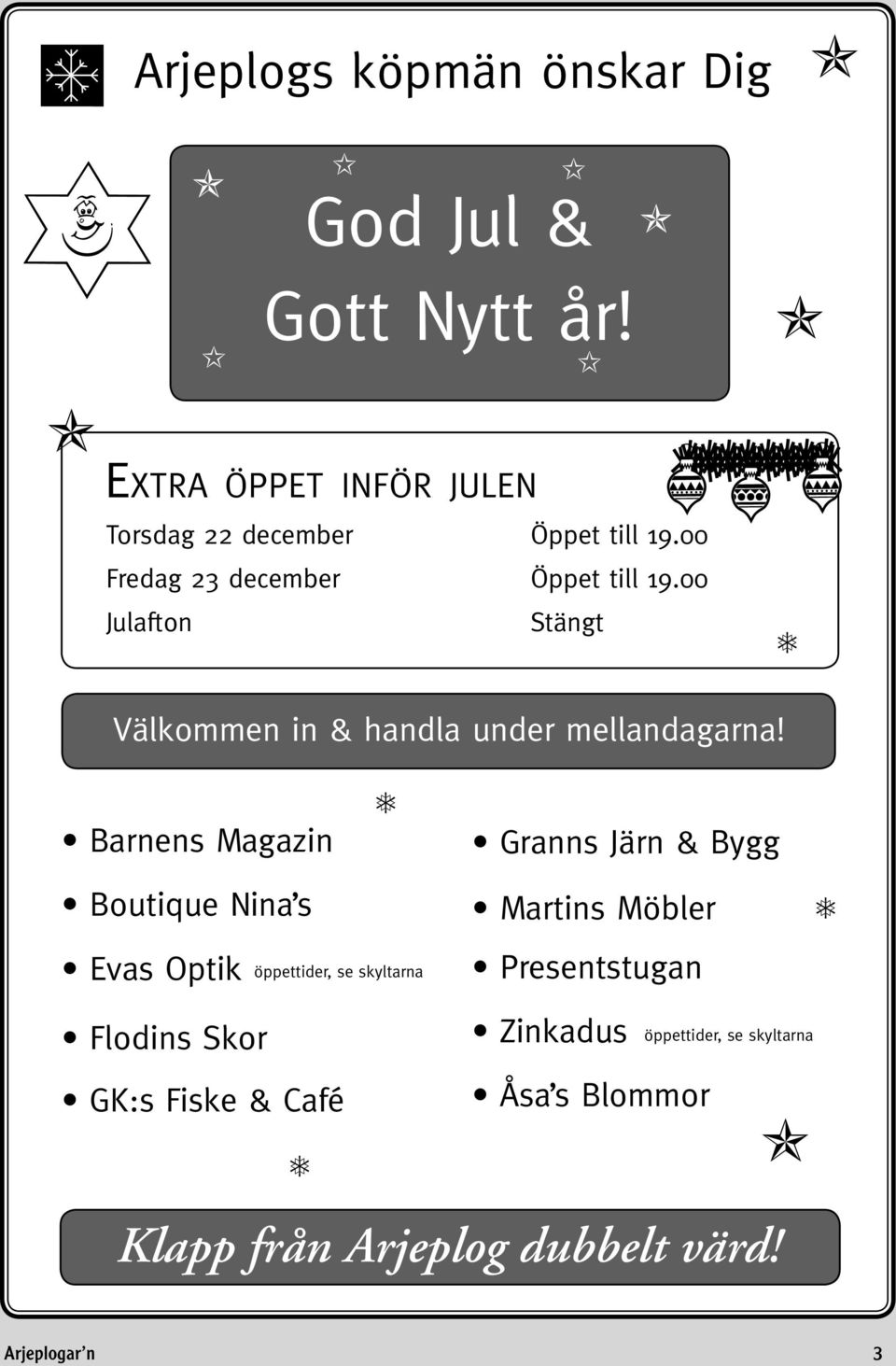 Barnens Magazin Granns Järn & Bygg Boutique Nina s Evas Optik öppettider, se skyltarna Flodins Skor GK:s Fiske &