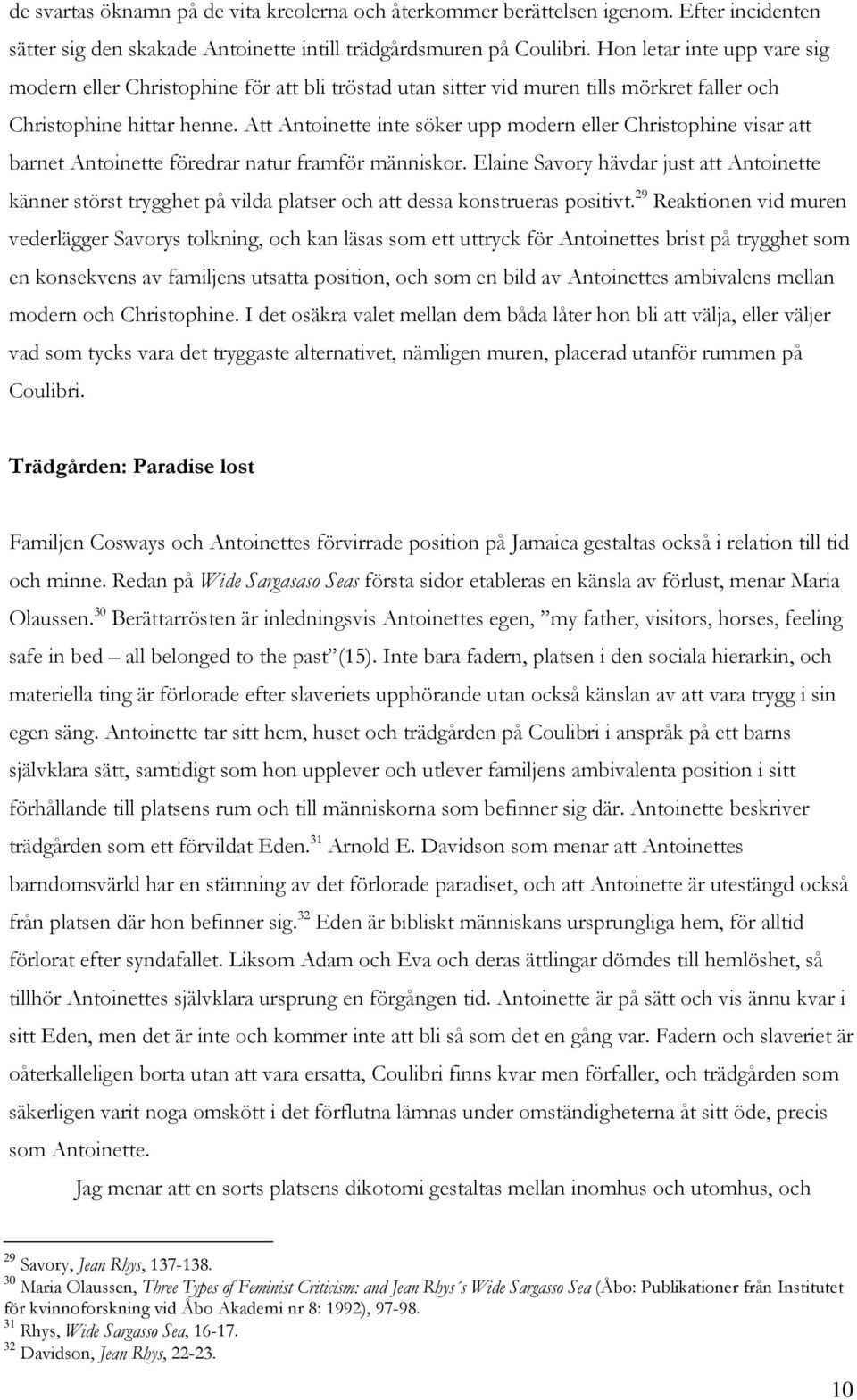 Att Antoinette inte söker upp modern eller Christophine visar att barnet Antoinette föredrar natur framför människor.
