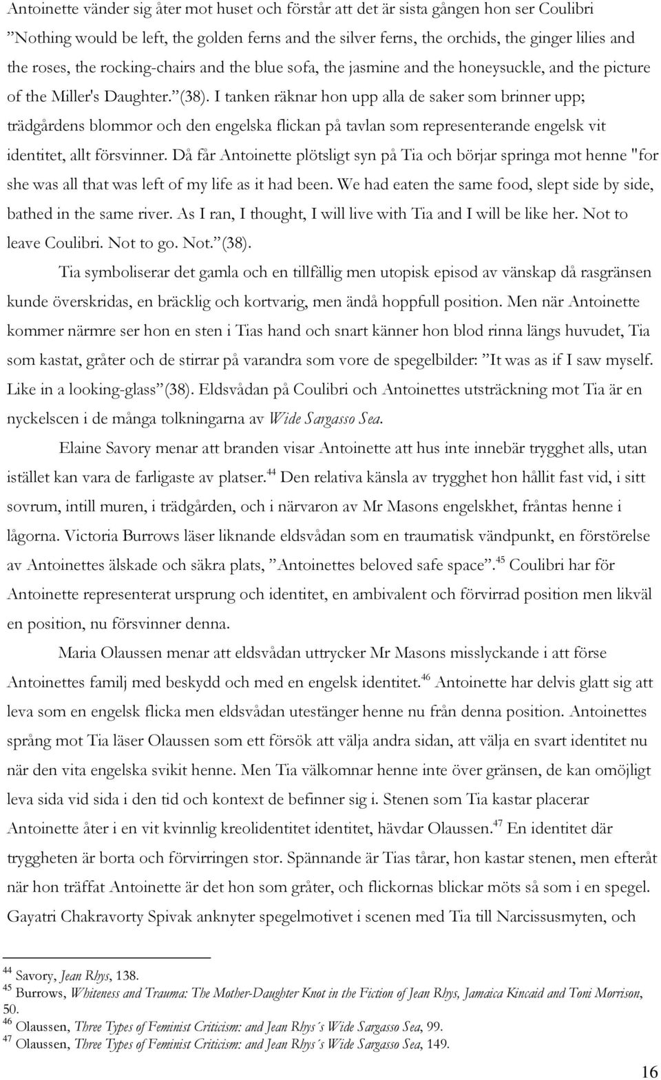 I tanken räknar hon upp alla de saker som brinner upp; trädgårdens blommor och den engelska flickan på tavlan som representerande engelsk vit identitet, allt försvinner.