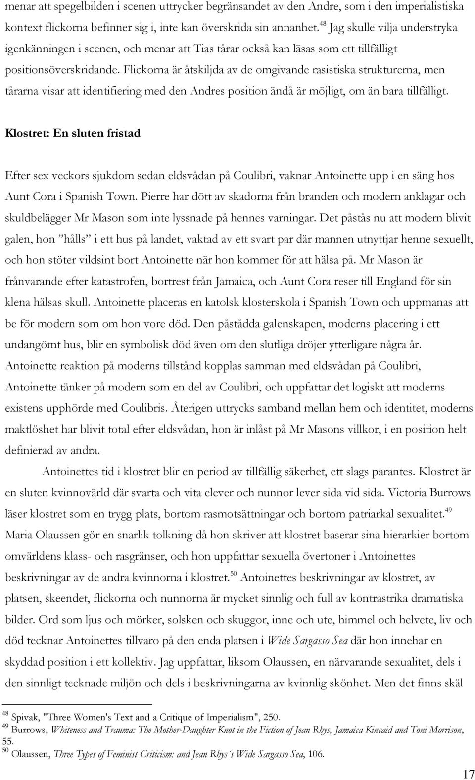Flickorna är åtskiljda av de omgivande rasistiska strukturerna, men tårarna visar att identifiering med den Andres position ändå är möjligt, om än bara tillfälligt.