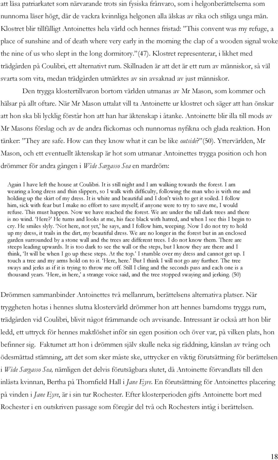 nine of us who slept in the long dormitory. (47). Klostret representerar, i likhet med trädgården på Coulibri, ett alternativt rum.