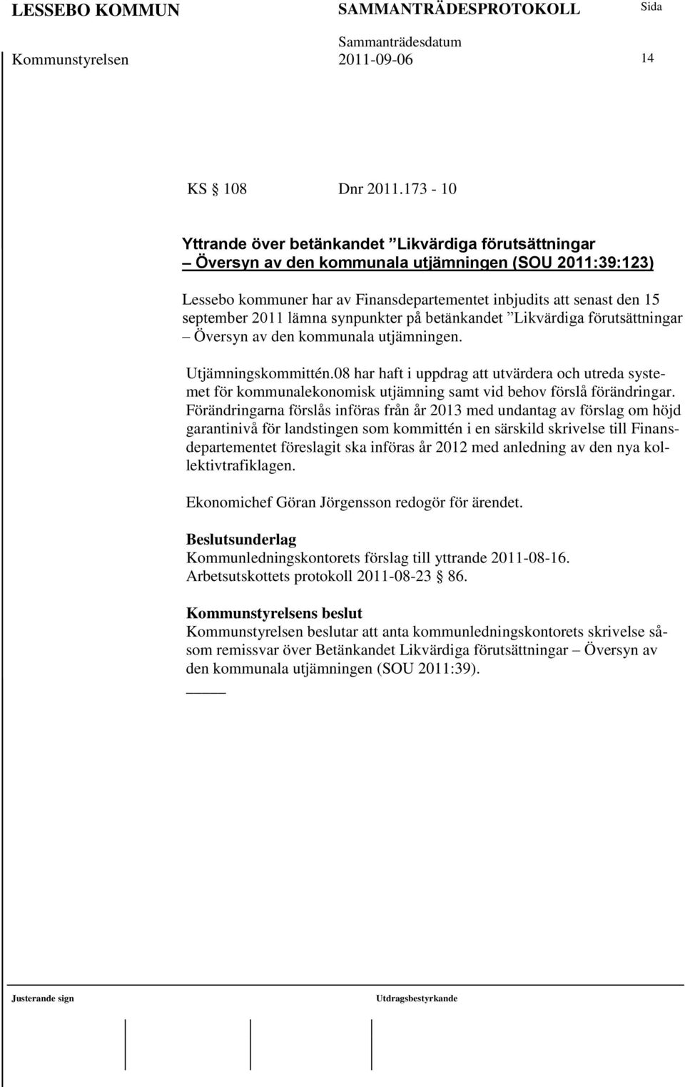 2011 lämna synpunkter på betänkandet Likvärdiga förutsättningar Översyn av den kommunala utjämningen. Utjämningskommittén.