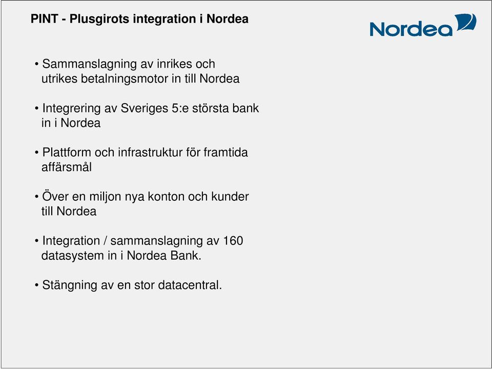 Plattform och infrastruktur för framtida affärsmål Över en miljon nya konton och kunder