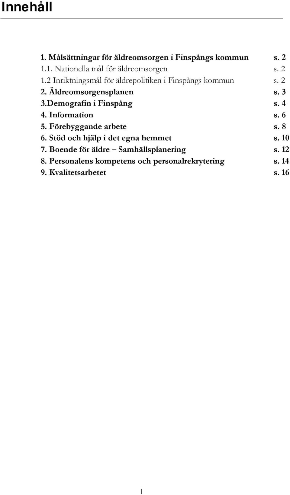 Demografin i Finspång s. 4 4. Information s. 6 5. Förebyggande arbete s. 8 6.