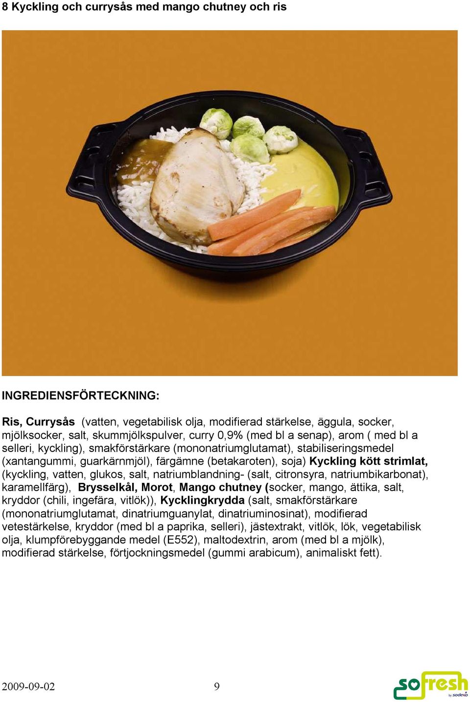 glukos, salt, natriumblandning- (salt, citronsyra, natriumbikarbonat), karamellfärg), Brysselkål, Morot, Mango chutney (socker, mango, ättika, salt, kryddor (chili, ingefära, vitlök)), Kycklingkrydda