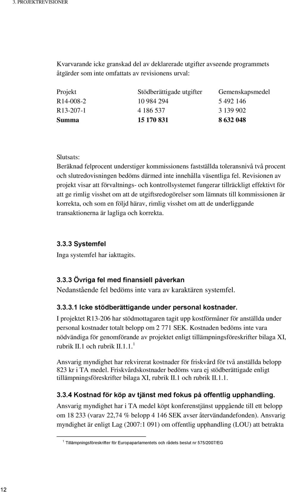 slutredovisningen bedöms därmed inte innehålla väsentliga fel.