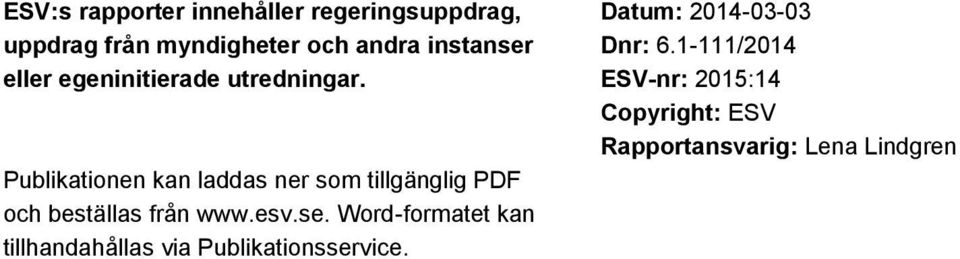Publikationen kan laddas ner som tillgänglig PDF och beställas från www.esv.se.